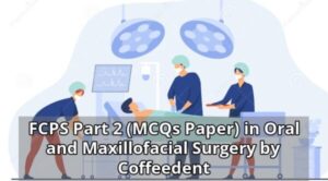 FCPS Part 2 (MCQs Paper) in Oral and Maxillofacial Surgery by Coffeedent